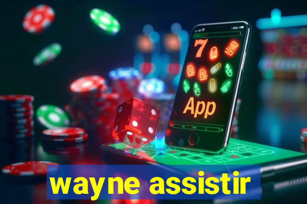 wayne assistir